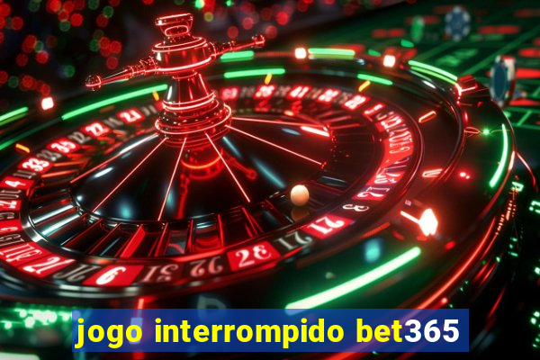 jogo interrompido bet365